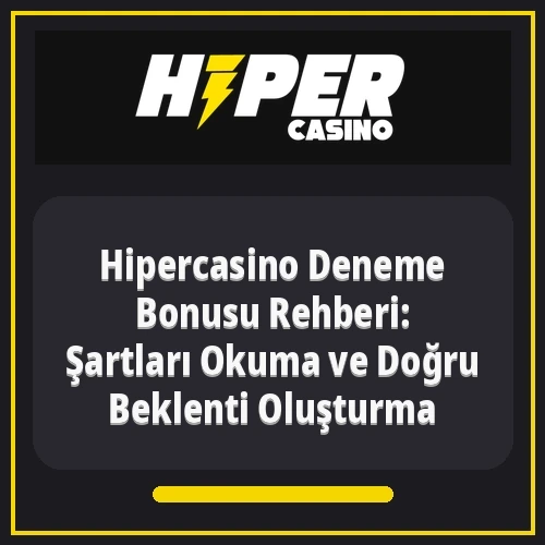 Hipercasino Deneme Bonusu Rehberi: Şartları Okuma ve Doğru Beklenti Oluşturma