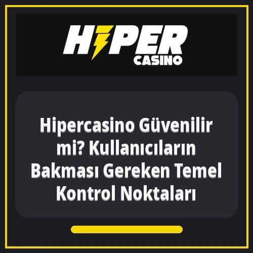 Hipercasino Güvenilir mi? Kullanıcıların Bakması Gereken Temel Kontrol Noktaları