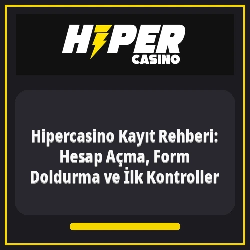Hipercasino Kayıt Rehberi: Hesap Açma, Form Doldurma ve İlk Kontroller
