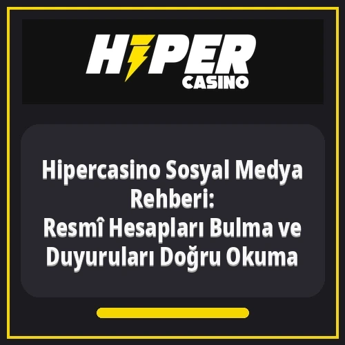 Hipercasino Sosyal Medya Rehberi: Resmî Hesapları Bulma ve Duyuruları Doğru Okuma
